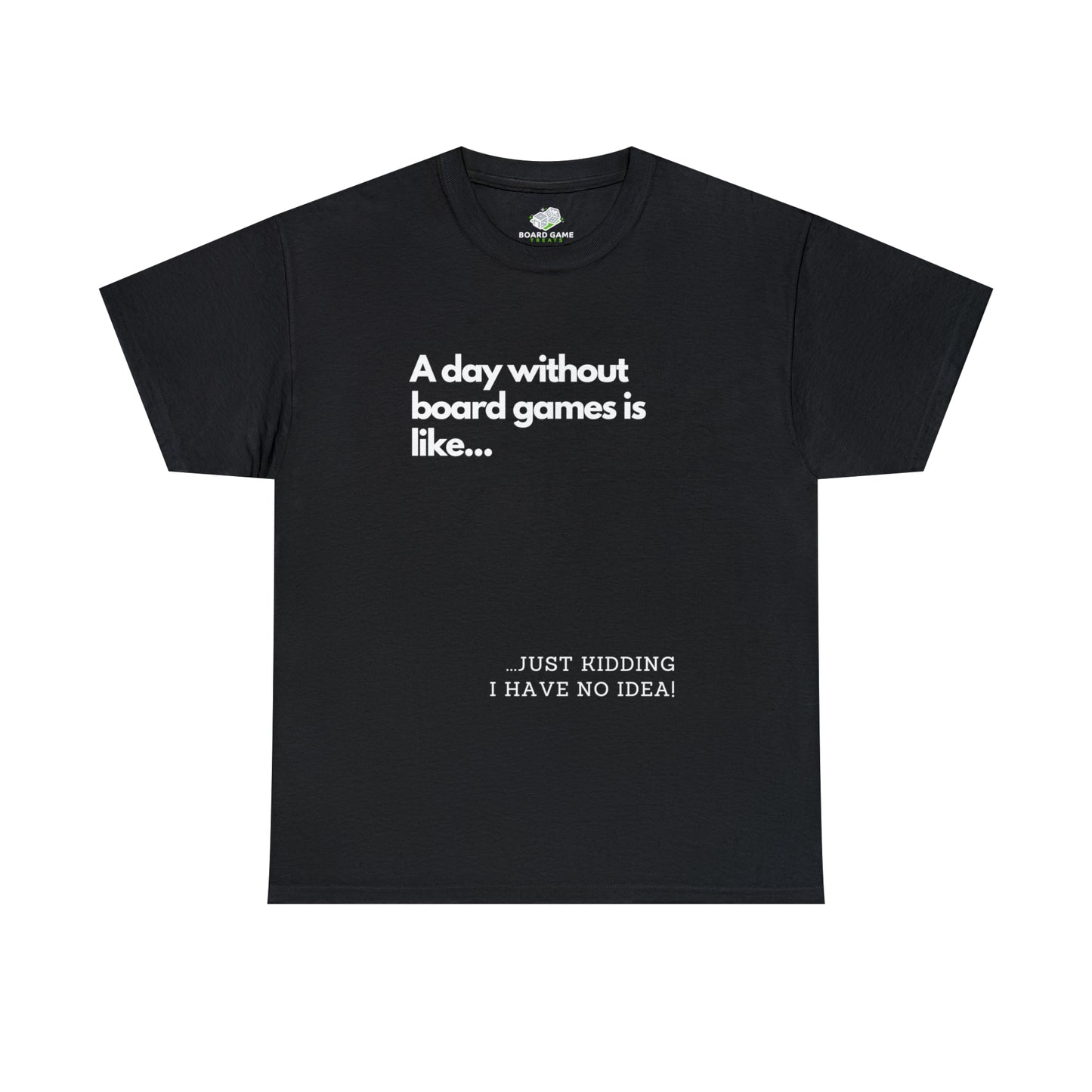 Board Game T Shirts - A day without board games is like…