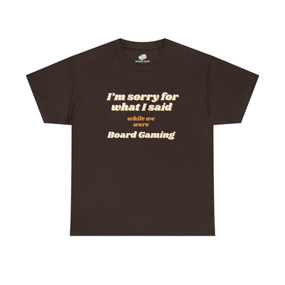 Board Game T Shirts - I'm sorry for what I said while we were Board Gaming